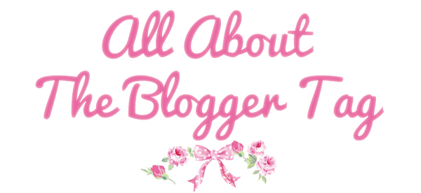 AllAboutTheBloggerTag